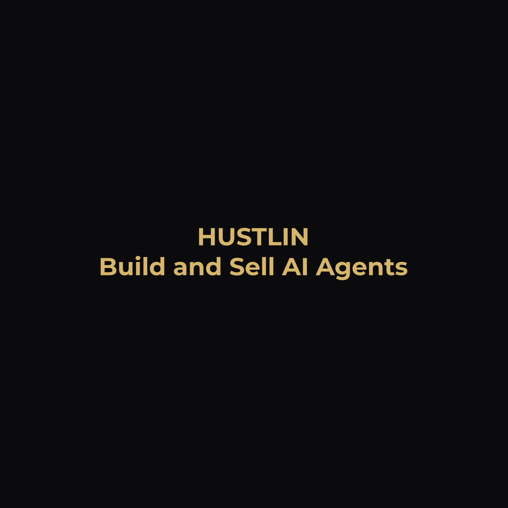 Build and Sell AI Agents: Your Comprehensive Guide to Designing Profitable AI Solutions - Hustlin