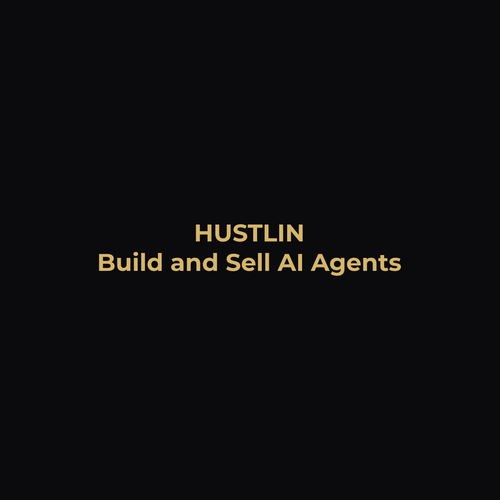 Build and Sell AI Agents: Your Comprehensive Guide to Designing Profitable AI Solutions - Hustlin